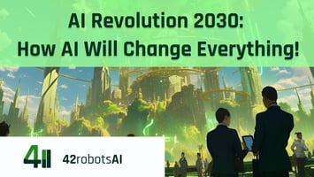 Futuristic cityscape with businesspeople silhouettes, green tint, 42robots AI logo, and 'AI Revolution 2030: How AI will change everything' text, symbolizing future AI predictions.