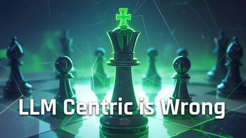 Green glowing king chess piece surrounded by pawns, symbolizing the flaws of LLM-centric AI strategies, with text overlay 'LLM Centric is Wrong.'